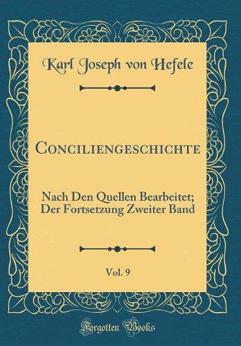 Conciliengeschichte, Vol. 9: Nach Den Quellen Bearbeitet; Der Fortsetzung Zweiter Band (Classic Reprint)
