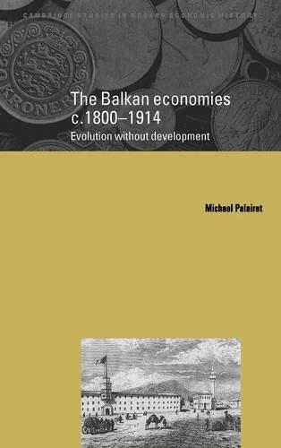 Balkan Economies C.1800 1914: Evolution Without Development(Cambridge Studies in Modern Economic History)