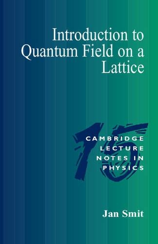 Introduction to Quantum Fields on a Lattice: (Series Number 15 Cambridge Lecture Notes in Physics)