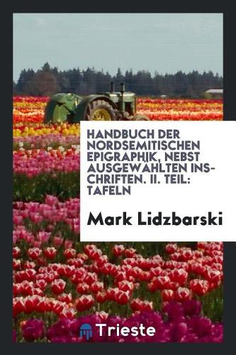Handbuch Der Nordsemitischen Epigraphik, Nebst Ausgewählten Inschriften. II. Teil