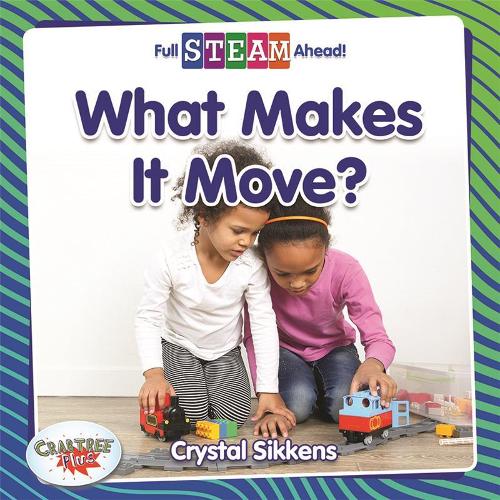 What Makes It Move?: (Full Steam Ahead! - Science Starters)