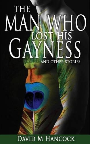 The Man Who Lost His Gayness: and other stories(English)