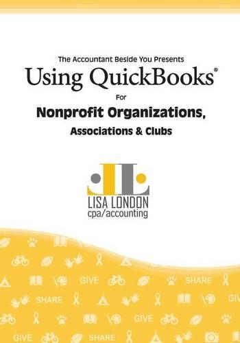Using QuickBooks for Nonprofit Organizations, Associations and Clubs: (Accountant Beside You)