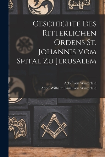 Geschichte des Ritterlichen Ordens St. Johannis vom Spital zu Jerusalem