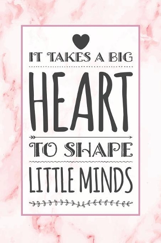 It Takes A Big Heart To Shape Little Minds