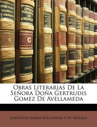 Obras Literarias De La Señora Doña Gertrudis Gomez De Avellameda