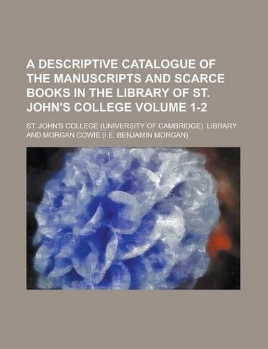 A Descriptive Catalogue of the Manuscripts and Scarce Books in the Library of St. John's College: (English)