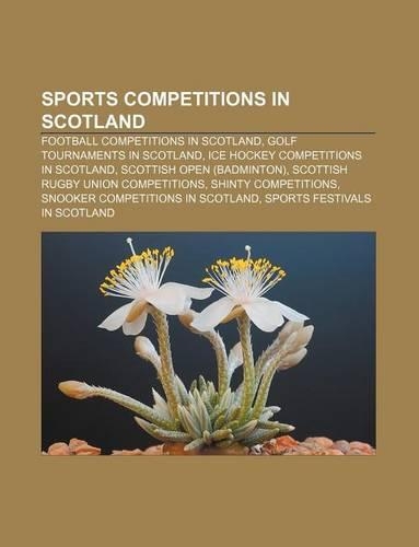 Sports Competitions in Scotland: Football Competitions in Scotland, Golf Tournaments in Scotland, Ice Hockey Competitions in Scotland(English)