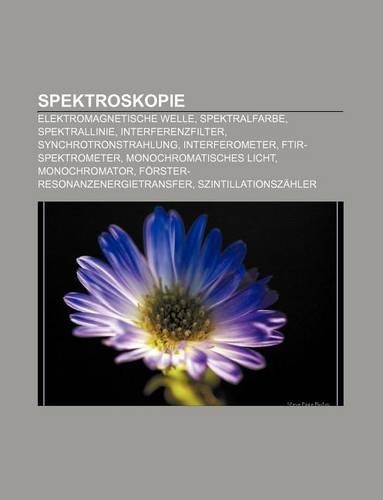 Spektroskopie: Elektromagnetische Welle, Spektralfarbe, Spektrallinie, Interferenzfilter, Synchrotronstrahlung, Interferometer(German)