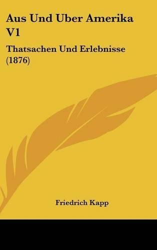 Aus Und Uber Amerika V1: Thatsachen Und Erlebnisse (1876)
