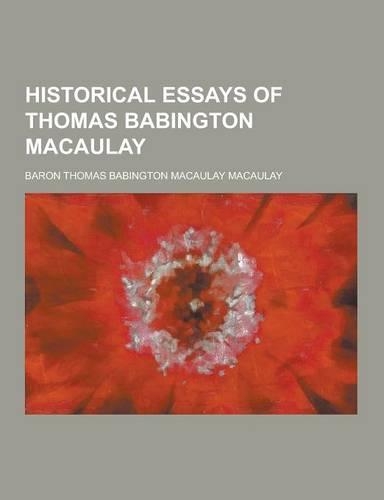 Historical Essays of Thomas Babington Macaulay