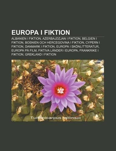 Europa I Fiktion: Albanien I Fiktion, Azerbajdzjan I Fiktion, Belgien I Fiktion, Bosnien Och Hercegovina I Fiktion, Cypern I Fiktion(Swedish)