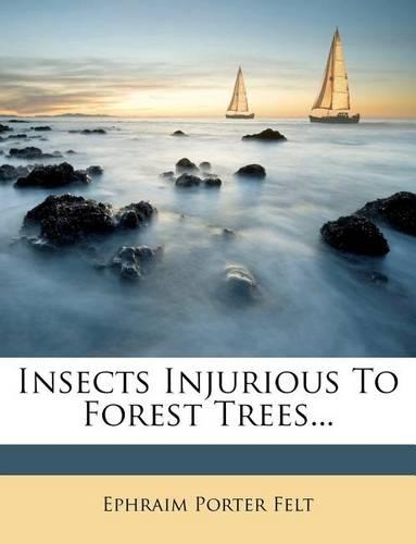 Insects Injurious to Forest Trees...