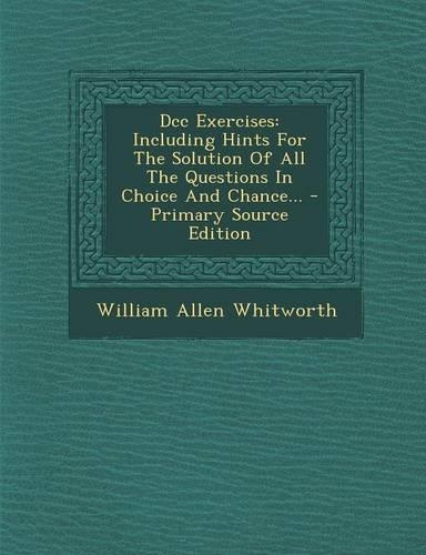 DCC Exercises: Including Hints for the Solution of All the Questions in Choice and Chance...(English)