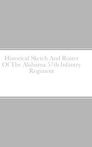 Historical Sketch And Roster Of The Alabama 57th Infantry Regiment