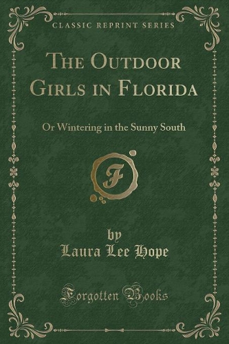 The Outdoor Girls in Florida: Or Wintering in the Sunny South (Classic Reprint)