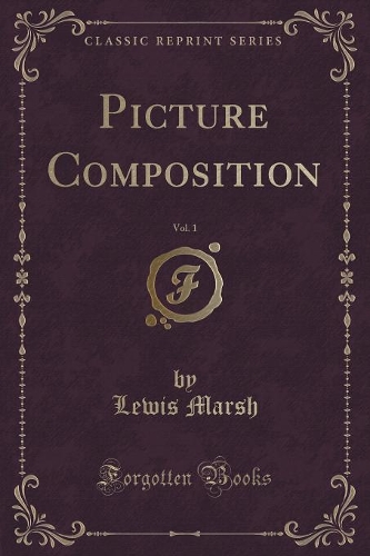 Picture Composition, Vol. 1 (Classic Reprint): (English)