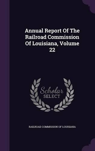 Annual Report of the Railroad Commission of Louisiana, Volume 22