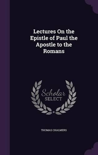 Lectures On the Epistle of Paul the Apostle to the Romans