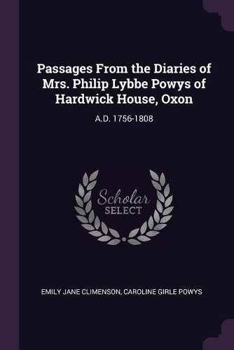 Passages From the Diaries of Mrs. Philip Lybbe Powys of Hardwick House, Oxon