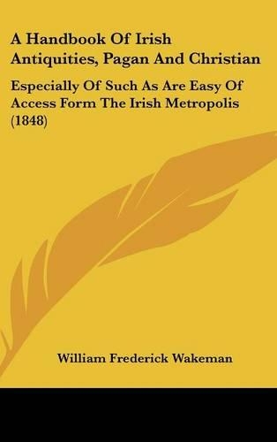 A Handbook of Irish Antiquities, Pagan and Christian