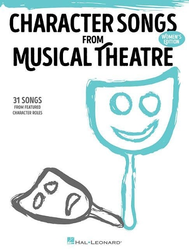 Character Songs from Musical Theatre: 31 Songs from Featured Character Roles (Women's Edition