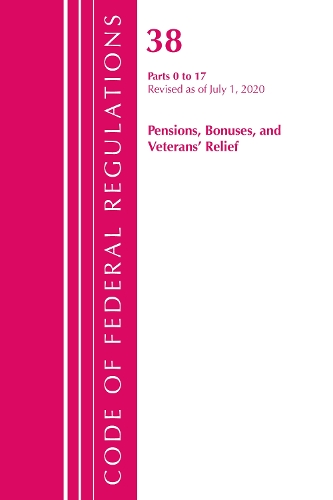 Code of Federal Regulations, Title 38 Pensions, Bonuses and Veterans' Relief 0-17, Revised as of July 1, 2020