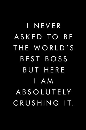 I Never Asked To Be The World's Best Boss