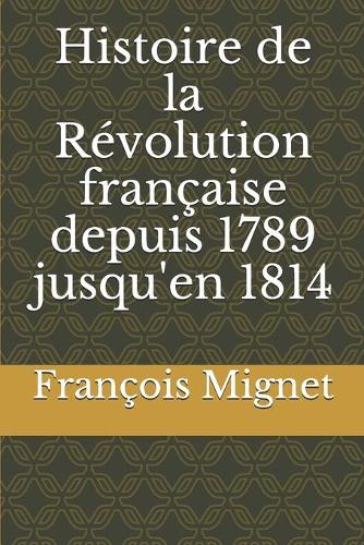 Histoire de la Révolution française depuis 1789 jusqu'en 1814