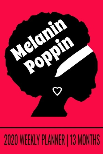 Melanin Poppin - 2020 Weekly Planner - 13 Months