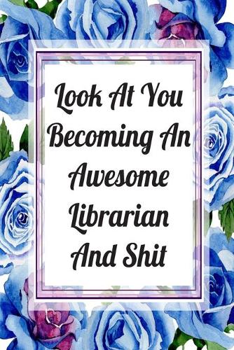 Look At You Becoming An Awesome Librarian And Shit