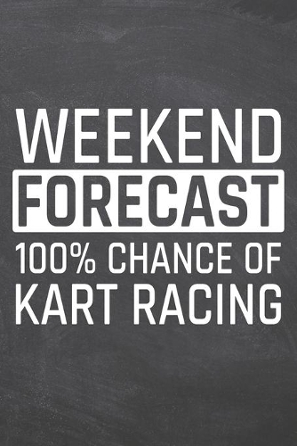 Weekend Forecast 100% Chance of Kart Racing