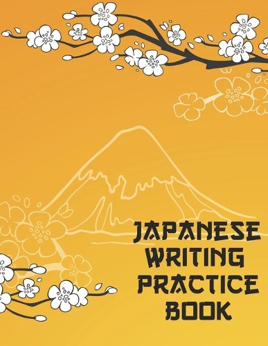 Japanese Writing Practice Book: Kanji Practice Paper: Mount Fuji Japan White Cherry Blossom
