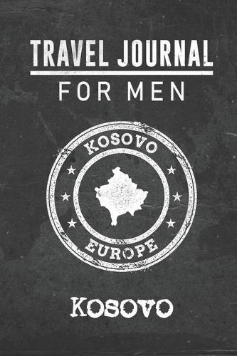 Travel Journal for Men Kosovo: 6x9 Travel Notebook or Diary with prompts, Checklists and Bucketlists perfect gift for your Trip to Kosovo for every your Man, Husband or Boyfriend