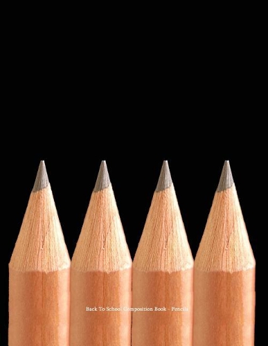 Back to School Comp Book - Pencils: 8.5 X 11 Wide Lined Notebook, Perfect for Old Students at Back to School Time
