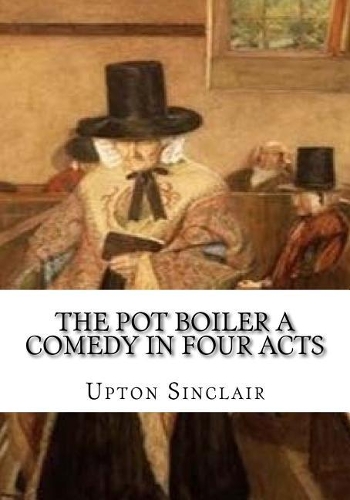 The Pot Boiler A Comedy in Four Acts