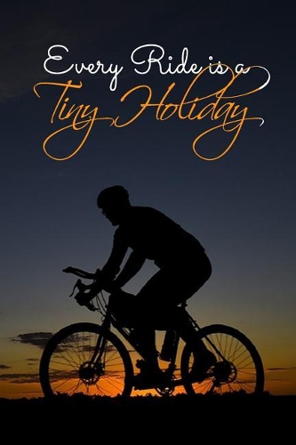 Every Ride is a Tiny Holiday: Write your Daily Goals in this Cyclist's Motivational Journal - A Perfect Gift for your Biker Friends and Family - Travel Diary For Men and Women (6