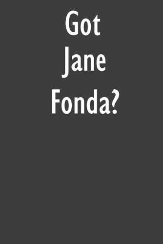 Got Jane Fonda?