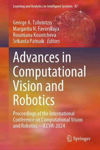 Advances in Computational Vision and Robotics: Proceedings of the International Conference on Computational Vision and Robotics - ICCVR-2024(47 Learning and Analytics in Intelligent Systems)