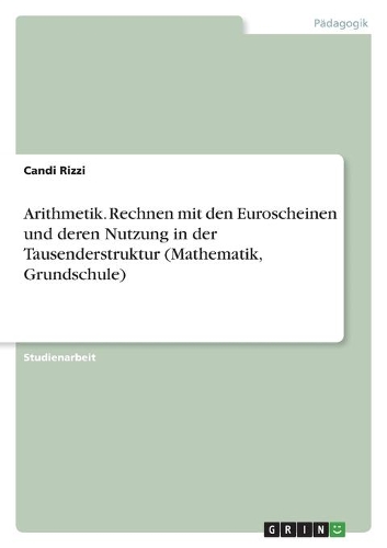Arithmetik. Rechnen mit den Euroscheinen und deren Nutzung in der Tausenderstruktur (Mathematik, Grundschule)