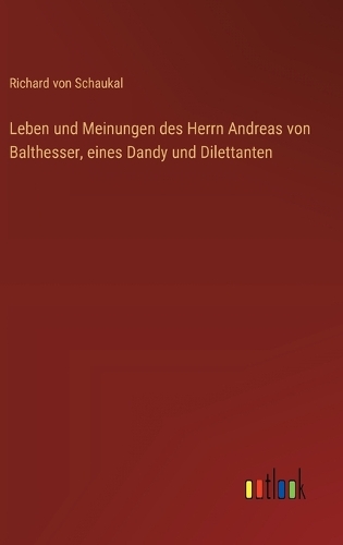 Leben und Meinungen des Herrn Andreas von Balthesser, eines Dandy und Dilettanten