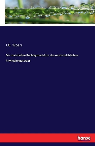 materiellen Rechtsgrundsätze des oesterreichischen Privilegiengesetzes: (German)
