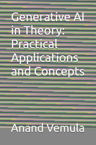 Generative AI in Theory: Practical Applications and Concepts