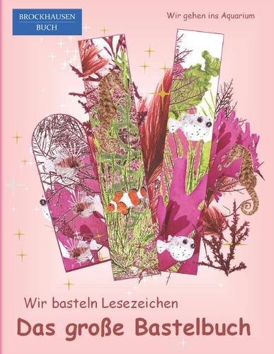 Das große Bastelbuch - Wir basteln Lesezeichen