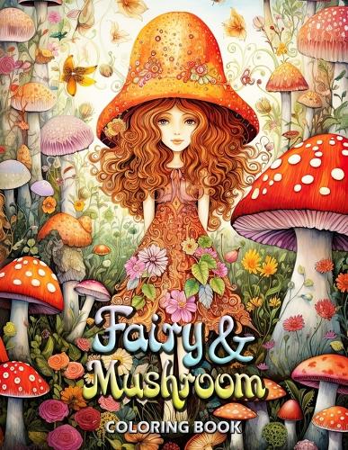 Fairy and Mushroom Coloring Book: Whimsical Wonders: Intricate Designs for Creative Minds