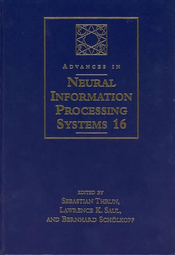 Advances in Neural Information Processing Systems 16: Proceedings of the 2003 Conference(A Bradford Book)