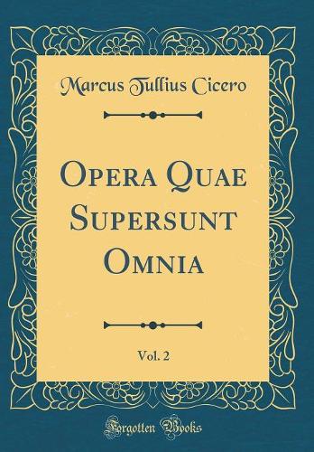 Opera Quae Supersunt Omnia, Vol. 2 (Classic Reprint)