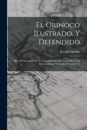 El Orinoco Ilustrado, Y Defendido