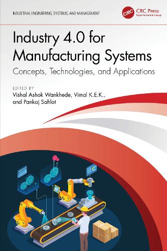 Industry 4.0 for Manufacturing Systems: Concepts, Technologies, and Applications(Industrial Engineering, Systems, and Management)