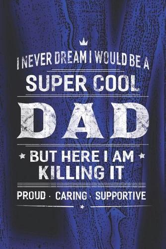 I Never Dream I Would Be A Super Cool Dad But Here I Am Killing It